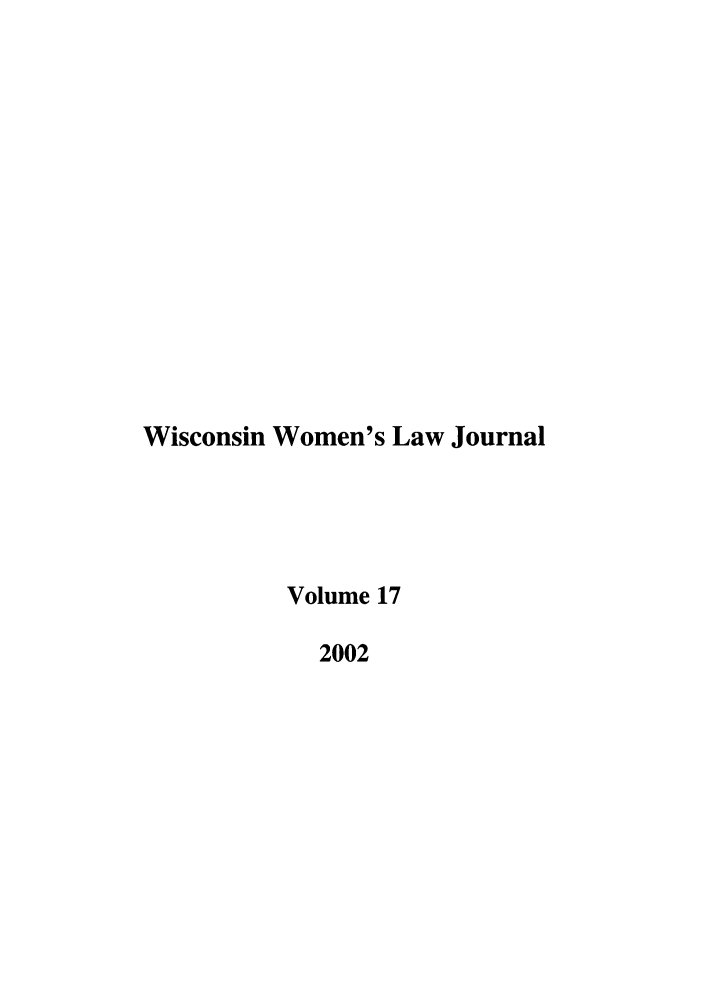 handle is hein.journals/wiswo17 and id is 1 raw text is: Wisconsin Women's Law Journal
Volume 17
2002


