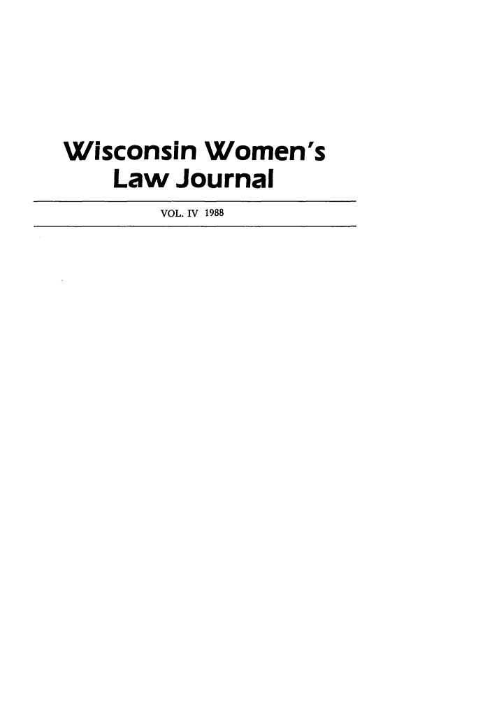 handle is hein.journals/wiswo4 and id is 1 raw text is: Wisconsin Women's
Law Journal
VOL. IV 1988


