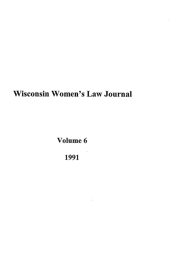 handle is hein.journals/wiswo6 and id is 1 raw text is: Wisconsin Women's Law Journal
Volume 6
1991


