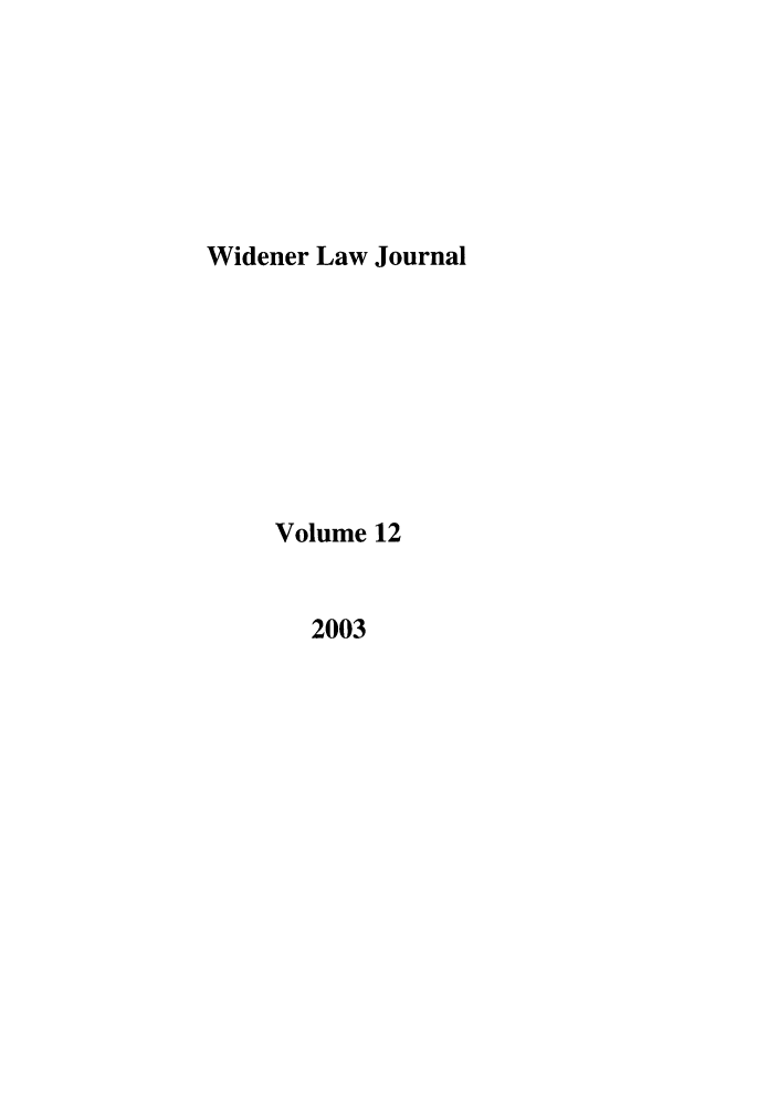 handle is hein.journals/wjpl12 and id is 1 raw text is: Widener Law Journal

Volume 12

2003


