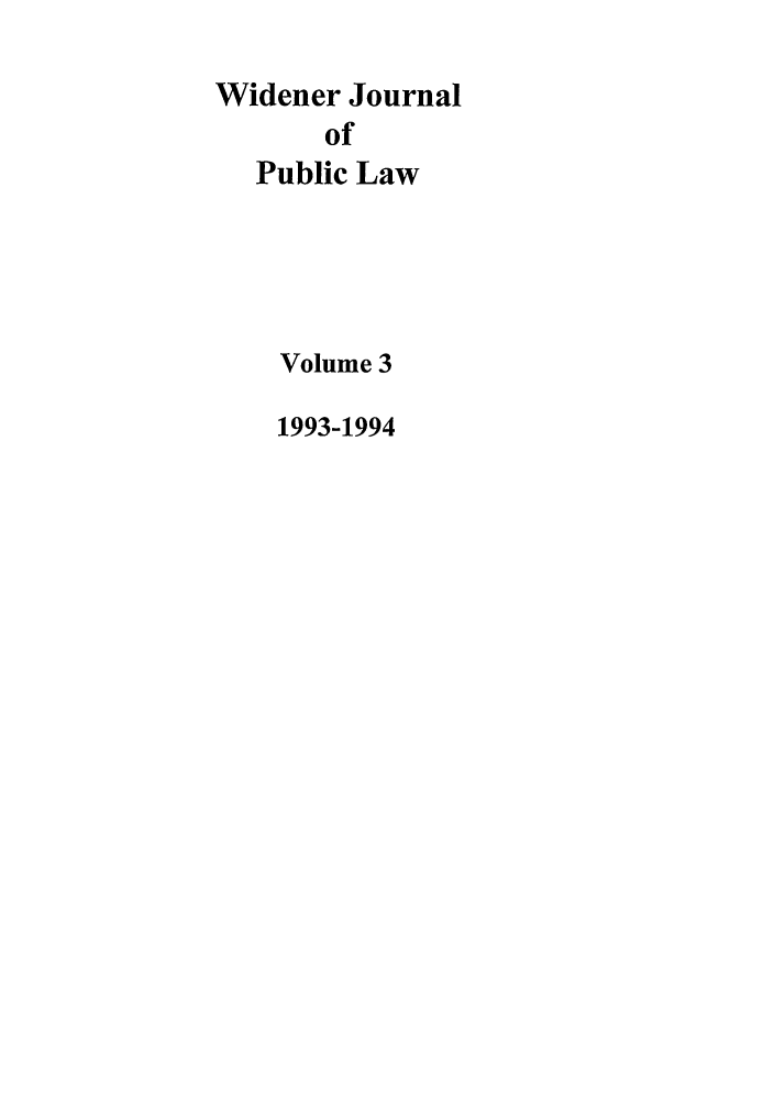 handle is hein.journals/wjpl3 and id is 1 raw text is: Widener Journal
of
Public Law

Volume 3
1993-1994


