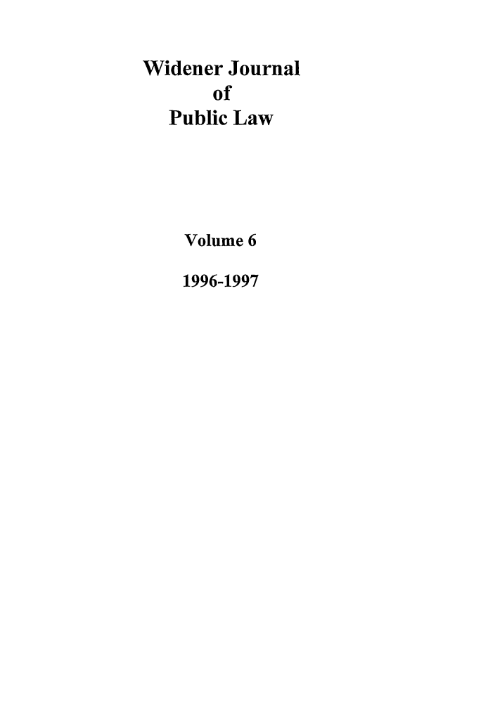 handle is hein.journals/wjpl6 and id is 1 raw text is: Widener Journal
of
Public Law

Volume 6
1996-1997


