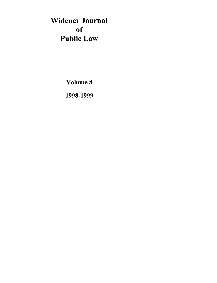 handle is hein.journals/wjpl8 and id is 1 raw text is: Widener Journal
of
Public Law

Volume 8
1998-1999


