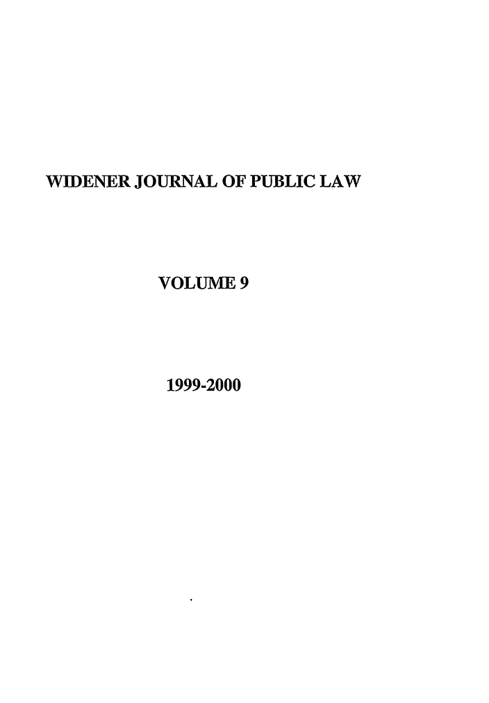 handle is hein.journals/wjpl9 and id is 1 raw text is: WIDENER JOURNAL OF PUBLIC LAW
VOLUME 9
1999-2000


