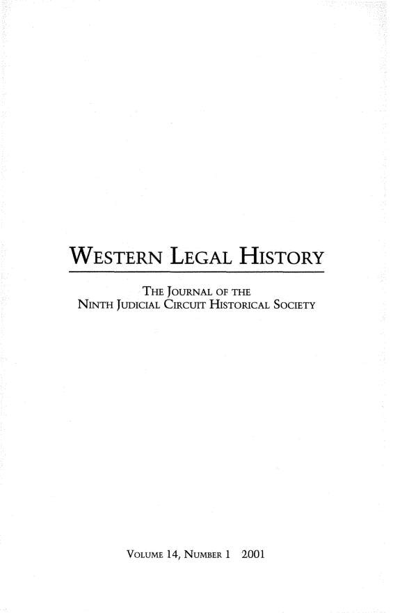 handle is hein.journals/wlehist14 and id is 1 raw text is: 

















WESTERN LEGAL HISTORY

          THE JOURNAL OF THE
 NINTH JUDICIAL CIRCUIT HISTORICAL SOCIETY


VOLUME 14, NUMBER 1 2001


