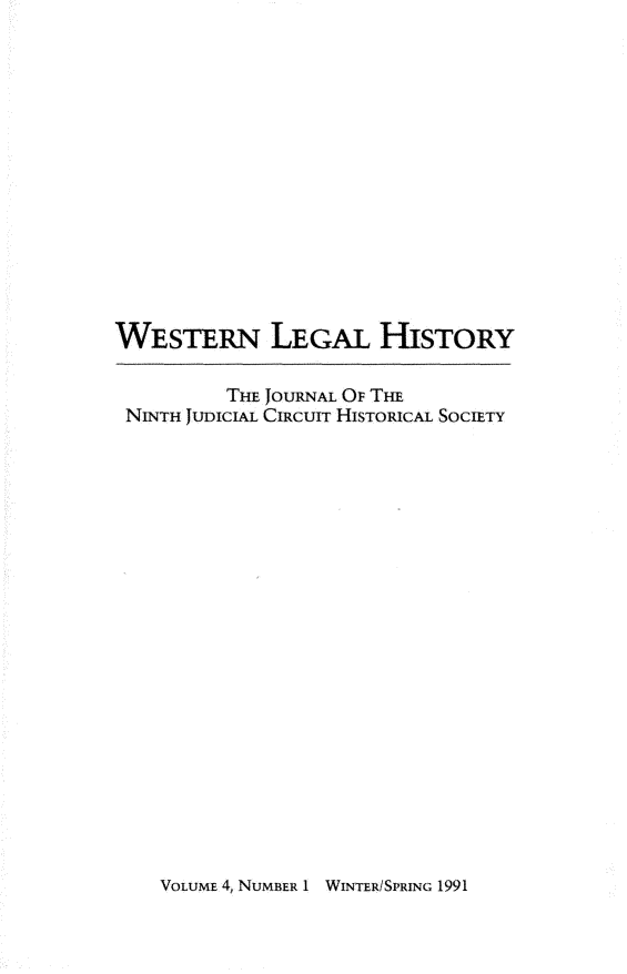 handle is hein.journals/wlehist4 and id is 1 raw text is: 














WESTERN LEGAL HISTORY

          THE JOURNAL OF THE
 NINTH JUDICIAL CIRCUIT HISTORICAL SOCIETY


VOLUME 4, NUMBER 1 WINTER/SPRING 1991


