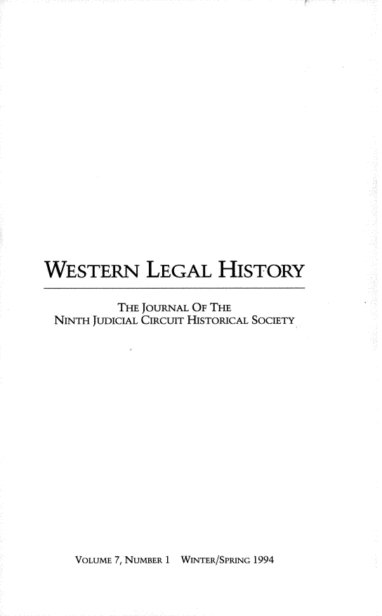 handle is hein.journals/wlehist7 and id is 1 raw text is: 



















WESTERN LEGAL HISTORY

          THE JOURNAL OF THE
 NINTH JUDICIAL CIRCUIT HISTORICAL SOCIETY


VoLUmE 7, NUMBER 1 WINTER/SPRING 1994


