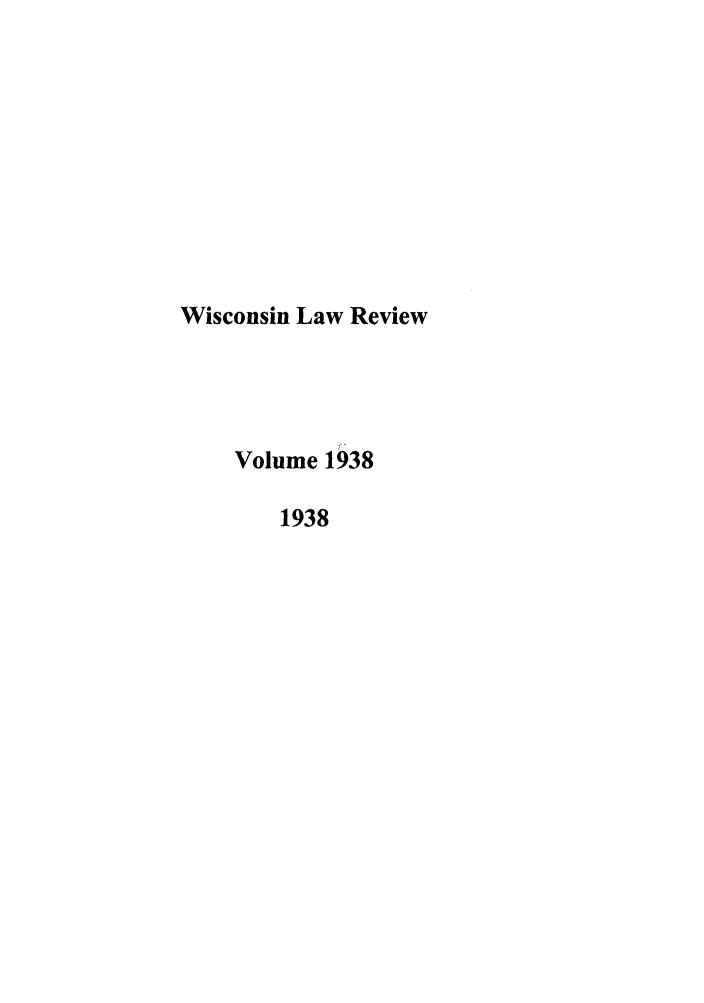 handle is hein.journals/wlr1938 and id is 1 raw text is: Wisconsin Law Review
Volume 1938
1938


