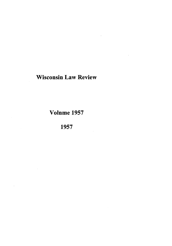 handle is hein.journals/wlr1957 and id is 1 raw text is: Wisconsin Law Review
Volume 1957
1957


