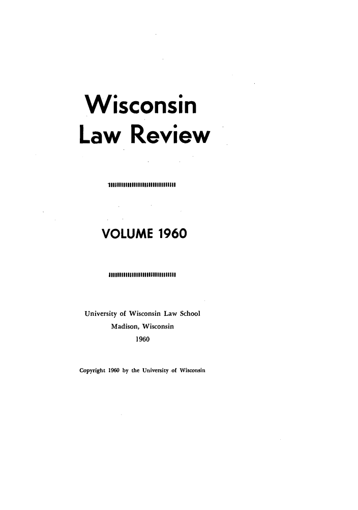 handle is hein.journals/wlr1960 and id is 1 raw text is: Wisconsin
Law Review
VOLUME 1960
University of Wisconsin Law School
Madison, Wisconsin
1960

Copyright 1960 by the University of Wisconsin


