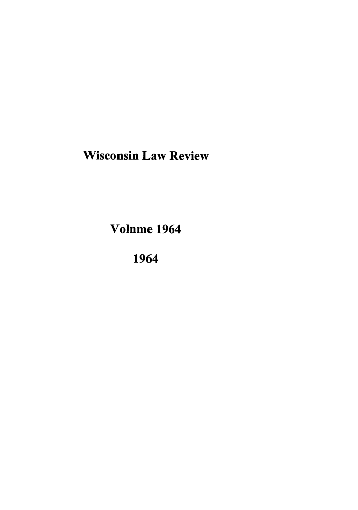 handle is hein.journals/wlr1964 and id is 1 raw text is: Wisconsin Law Review
Volume 1964
1964



