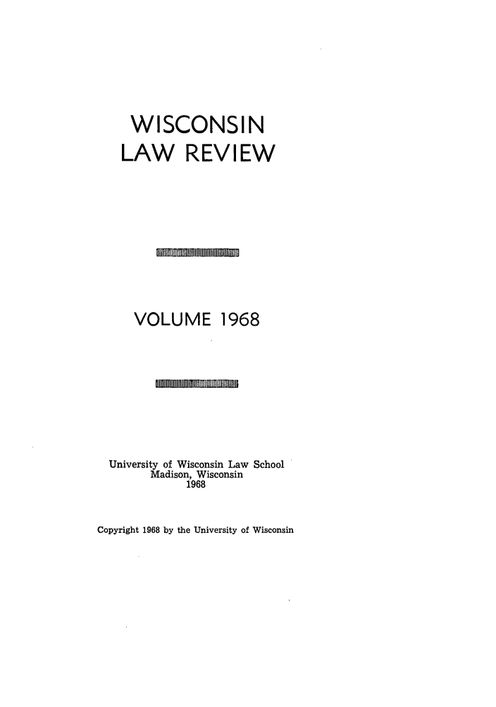 handle is hein.journals/wlr1968 and id is 1 raw text is: WISCONSIN
LAW REVIEW

VOLUME

1968

University of Wisconsin Law School
Madison, Wisconsin
1968

Copyright 1968 by the University of Wisconsin


