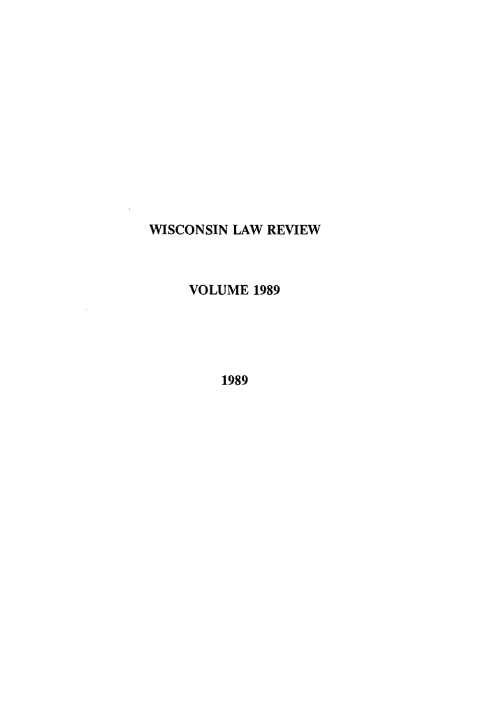 handle is hein.journals/wlr1989 and id is 1 raw text is: WISCONSIN LAW REVIEW
VOLUME 1989
1989


