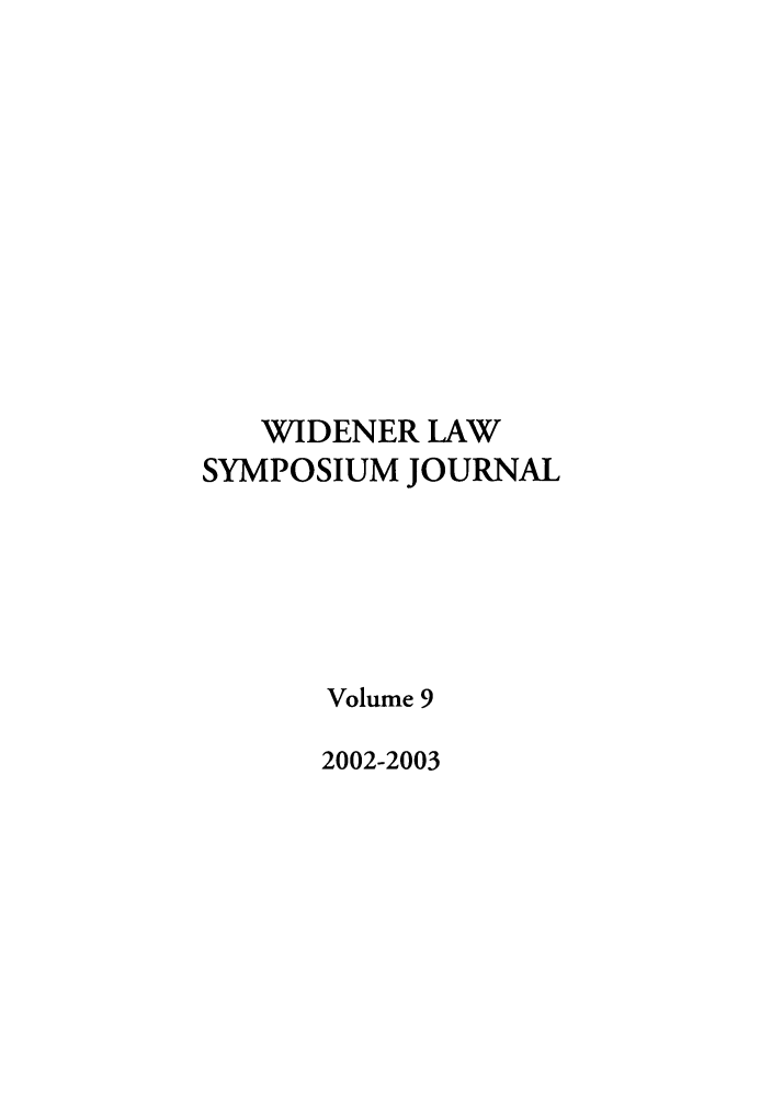handle is hein.journals/wlsj9 and id is 1 raw text is: WIDENER LAW
SYMPOSIUM JOURNAL
Volume 9
2002-2003


