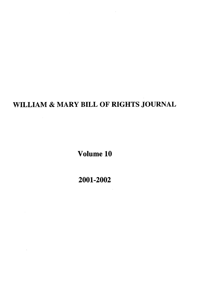 handle is hein.journals/wmbrts10 and id is 1 raw text is: WILLIAM & MARY BILL OF RIGHTS JOURNAL
Volume 10
2001-2002


