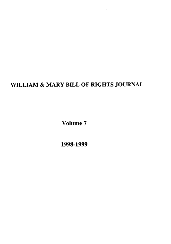 handle is hein.journals/wmbrts7 and id is 1 raw text is: WILLIAM & MARY BILL OF RIGHTS JOURNAL
Volume 7
1998-1999



