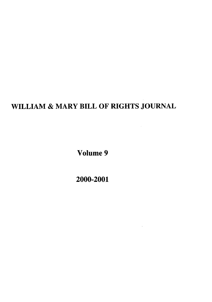handle is hein.journals/wmbrts9 and id is 1 raw text is: WILLIAM & MARY BILL OF RIGHTS JOURNAL
Volume 9
2000-2001


