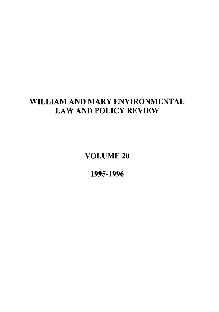 handle is hein.journals/wmelpr20 and id is 1 raw text is: WILLIAM AND MARY ENVIRONMENTAL
LAW AND POLICY REVIEW
VOLUME 20
1995-1996


