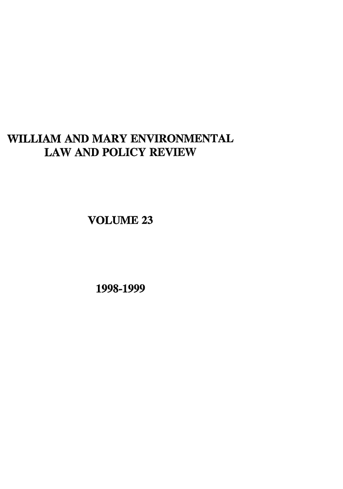 handle is hein.journals/wmelpr23 and id is 1 raw text is: WILLIAM AND MARY ENVIRONMENTAL
LAW AND POLICY REVIEW
VOLUME 23
1998-1999


