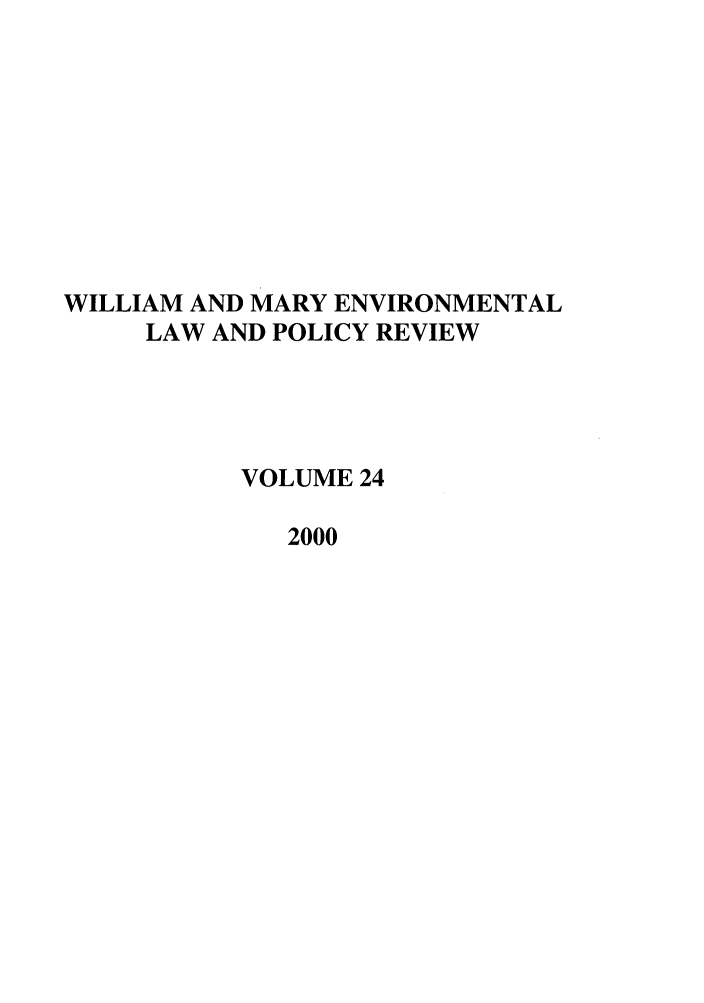 handle is hein.journals/wmelpr24 and id is 1 raw text is: WILLIAM AND MARY ENVIRONMENTAL
LAW AND POLICY REVIEW
VOLUME 24
2000


