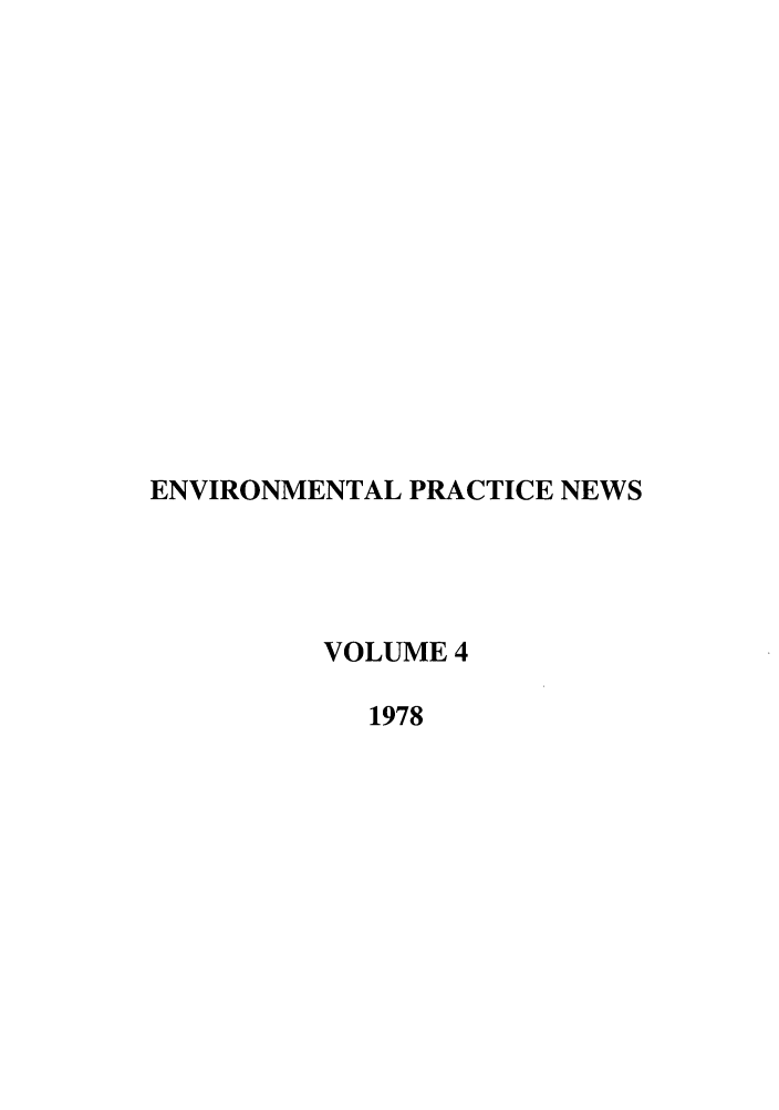 handle is hein.journals/wmelpr4 and id is 1 raw text is: ENVIRONMENTAL PRACTICE NEWS
VOLUME 4
1978


