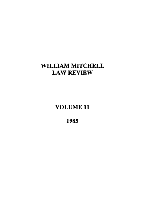 handle is hein.journals/wmitch11 and id is 1 raw text is: WILLIAM MITCHELL
LAW REVIEW
VOLUME 11
1985


