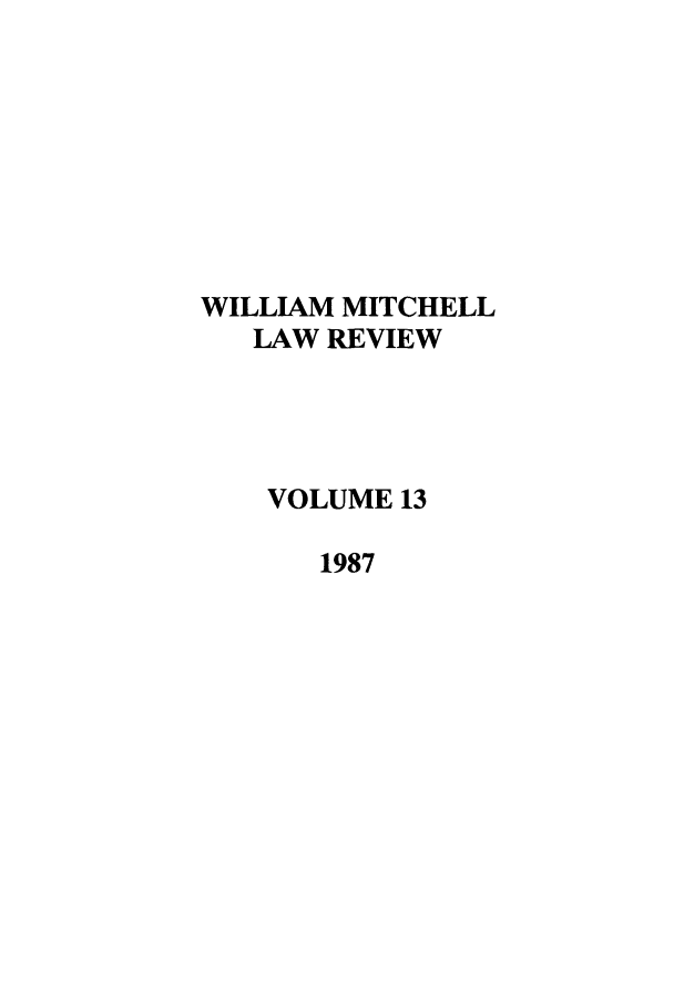 handle is hein.journals/wmitch13 and id is 1 raw text is: WILLIAM MITCHELL
LAW REVIEW
VOLUME 13
1987


