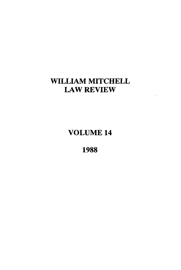 handle is hein.journals/wmitch14 and id is 1 raw text is: WILLIAM MITCHELL
LAW REVIEW
VOLUME 14
1988



