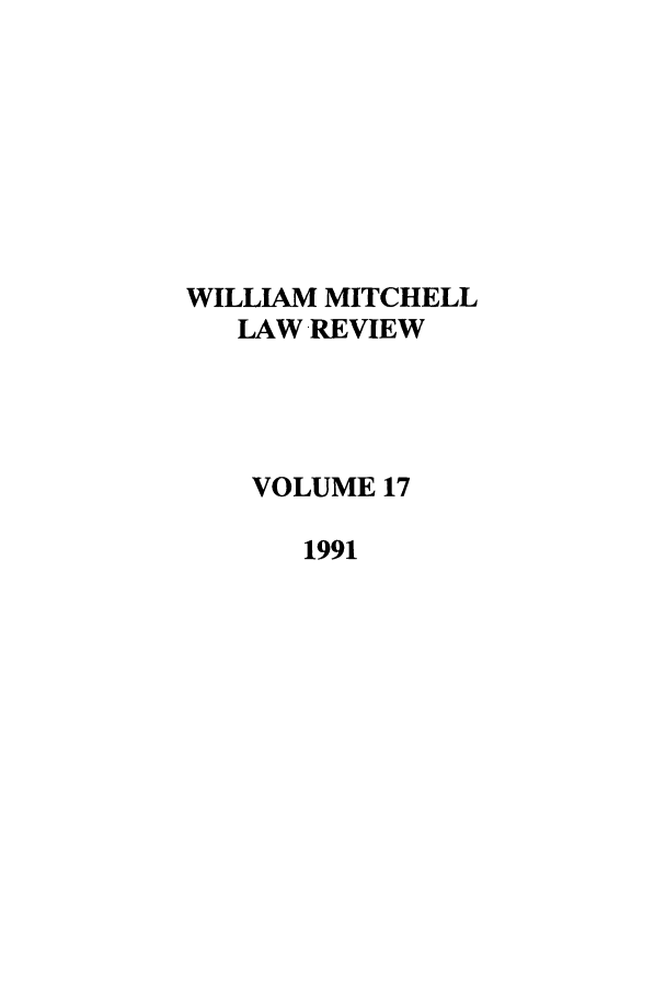 handle is hein.journals/wmitch17 and id is 1 raw text is: WILLIAM MITCHELL
LAW REVIEW
VOLUME 17
1991


