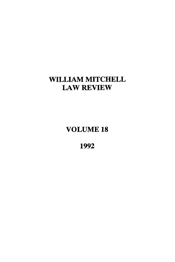 handle is hein.journals/wmitch18 and id is 1 raw text is: WILLIAM MITCHELL
LAW REVIEW
VOLUME 18
1992



