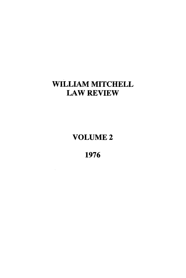 handle is hein.journals/wmitch2 and id is 1 raw text is: WILLIAM MITCHELL
LAW REVIEW
VOLUME 2
1976


