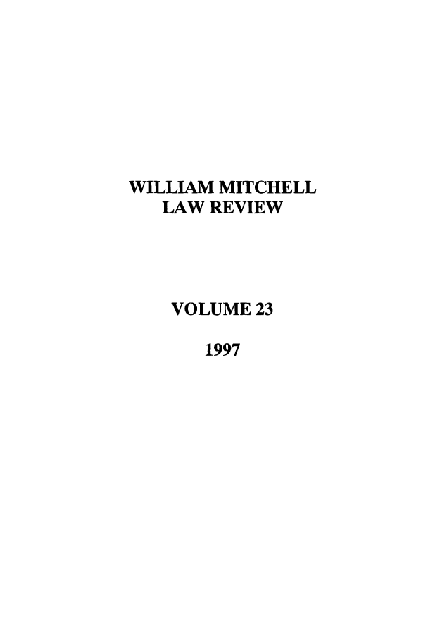 handle is hein.journals/wmitch23 and id is 1 raw text is: WILLIAM MITCHELL
LAW REVIEW
VOLUME 23
1997


