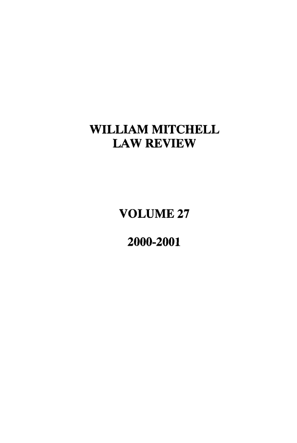 handle is hein.journals/wmitch27 and id is 1 raw text is: WILLIAM MITCHELL
LAW REVIEW
VOLUME 27
2000-2001


