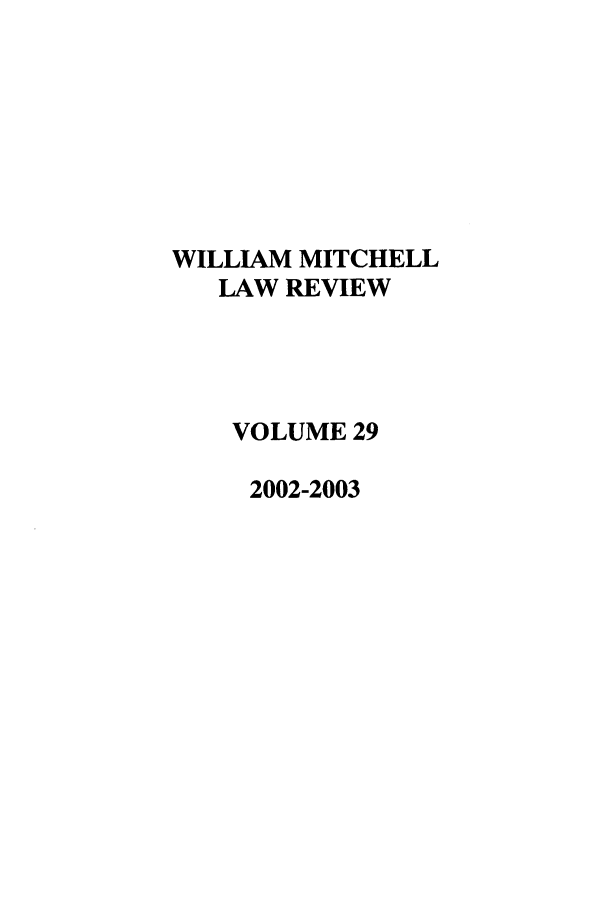 handle is hein.journals/wmitch29 and id is 1 raw text is: WILLIAM MITCHELL
LAW REVIEW
VOLUME 29
2002-2003


