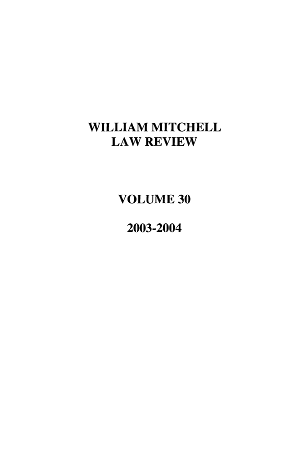 handle is hein.journals/wmitch30 and id is 1 raw text is: WILLIAM MITCHELL
LAW REVIEW
VOLUME 30
2003-2004


