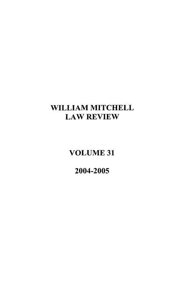 handle is hein.journals/wmitch31 and id is 1 raw text is: WILLIAM MITCHELL
LAW REVIEW
VOLUME 31
2004-2005


