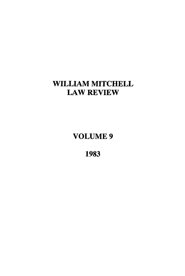 handle is hein.journals/wmitch9 and id is 1 raw text is: WILLIAM MITCHELL
LAW REVIEW
VOLUME 9
1983


