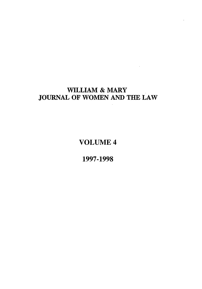 handle is hein.journals/wmjwl4 and id is 1 raw text is: WILLIAM & MARY
JOURNAL OF WOMEN AND THE LAW
VOLUME 4
1997-1998


