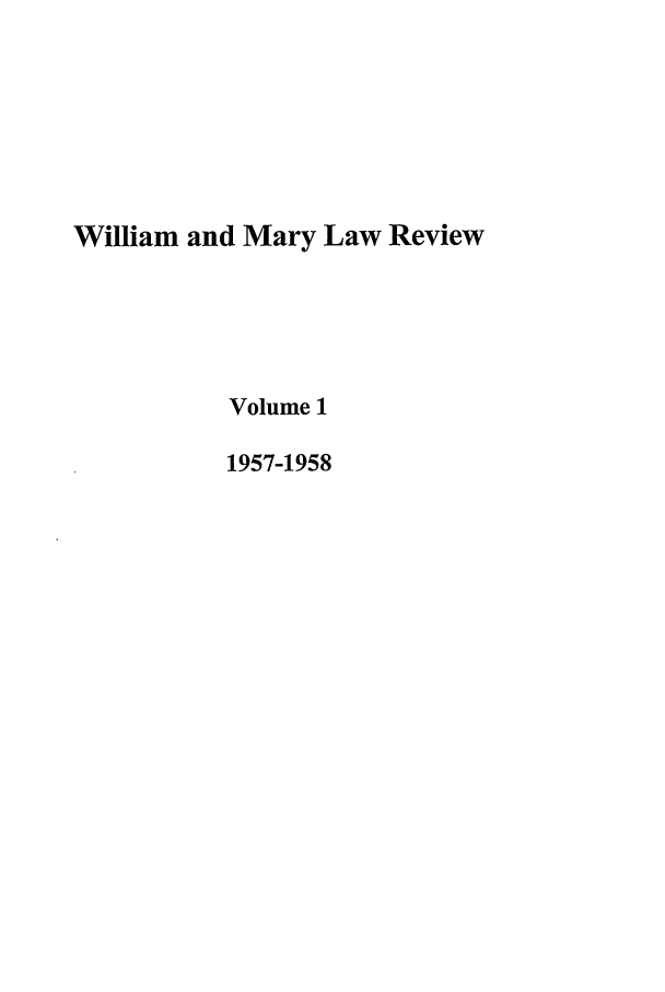 handle is hein.journals/wmlr1 and id is 1 raw text is: William and Mary Law Review
Volume 1
1957-1958


