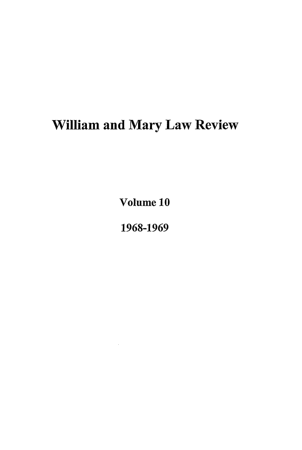 handle is hein.journals/wmlr10 and id is 1 raw text is: William and Mary Law Review
Volume 10
1968-1969


