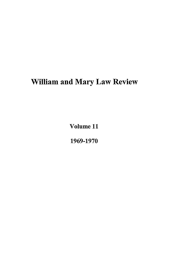handle is hein.journals/wmlr11 and id is 1 raw text is: William and Mary Law Review
Volume 11
1969-1970


