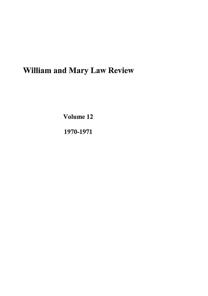 handle is hein.journals/wmlr12 and id is 1 raw text is: William and Mary Law Review
Volume 12
1970-1971


