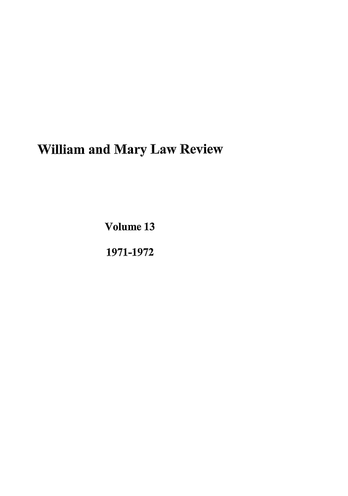handle is hein.journals/wmlr13 and id is 1 raw text is: William and Mary Law Review
Volume 13
1971-1972


