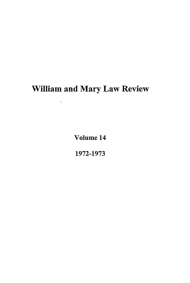 handle is hein.journals/wmlr14 and id is 1 raw text is: William and Mary Law Review
Volume 14
1972-1973


