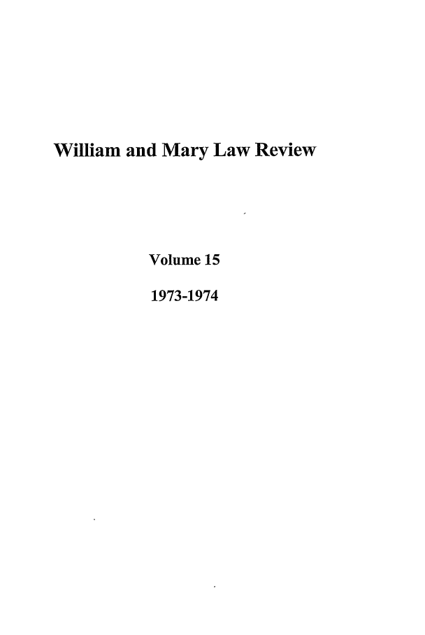 handle is hein.journals/wmlr15 and id is 1 raw text is: William and Mary Law Review
Volume 15
1973-1974


