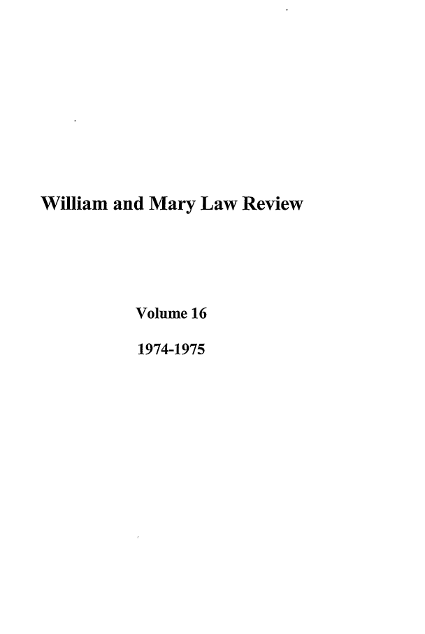 handle is hein.journals/wmlr16 and id is 1 raw text is: William and Mary Law Review
Volume 16
1974-1975


