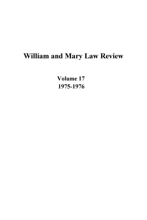 handle is hein.journals/wmlr17 and id is 1 raw text is: William and Mary Law Review
Volume 17
1975-1976


