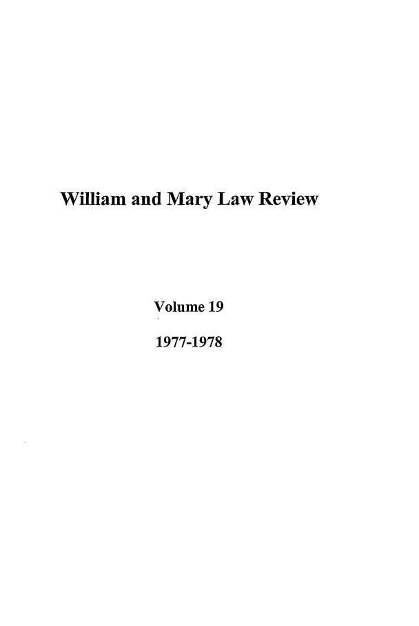 handle is hein.journals/wmlr19 and id is 1 raw text is: William and Mary Law Review
Volume 19
1977-1978


