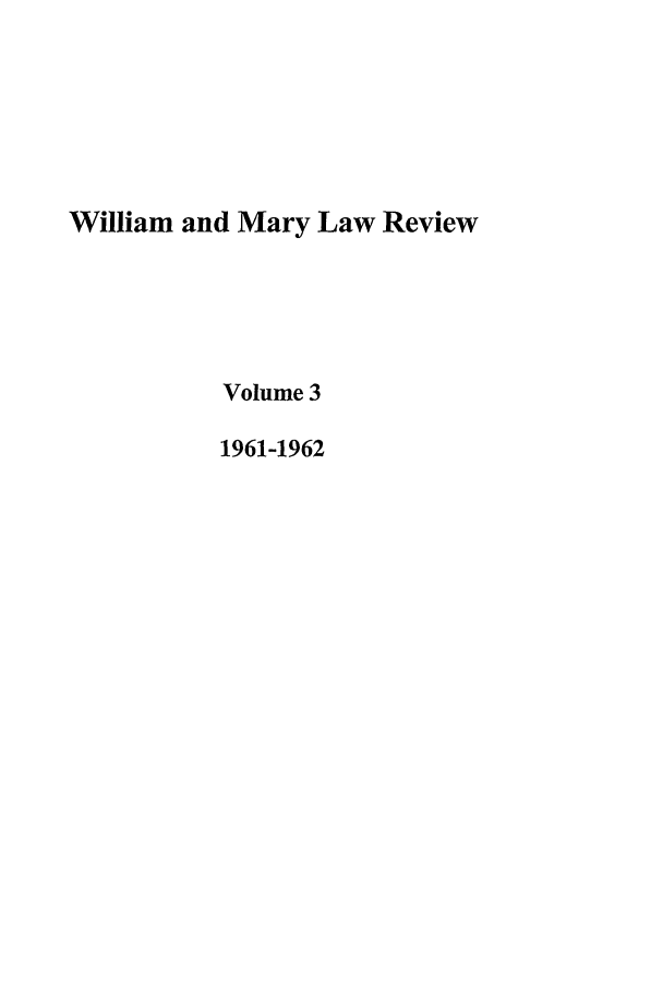 handle is hein.journals/wmlr3 and id is 1 raw text is: William and Mary Law Review
Volume 3
1961-1962


