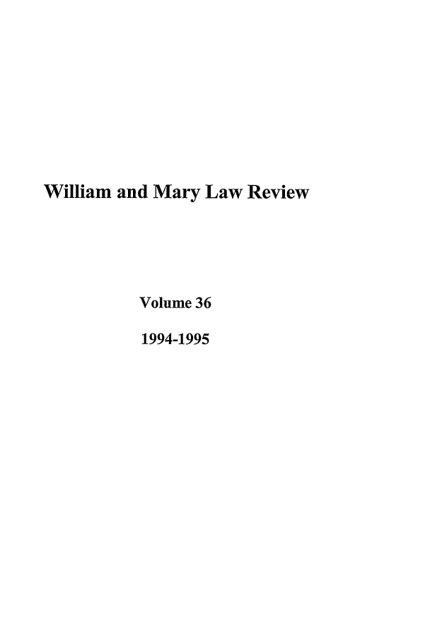 handle is hein.journals/wmlr36 and id is 1 raw text is: William and Mary Law Review
Volume 36
1994-1995


